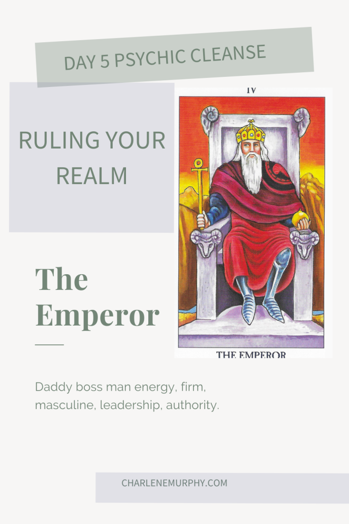 Day 5 Psychic Cleanse Self Authority and Ruling Your Realm with The Emperor